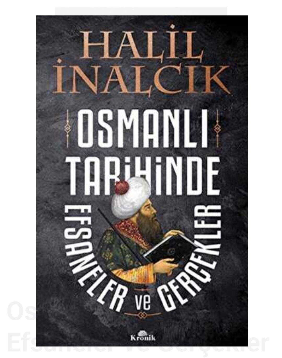 Osmanlı Tarihinde Efsaneler ve Gerçekler Kronik Kitap Halil İnalcık