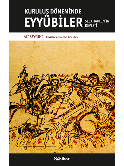 Kuruluş Döneminde Eyyübiler Selahaddin’in Devleti