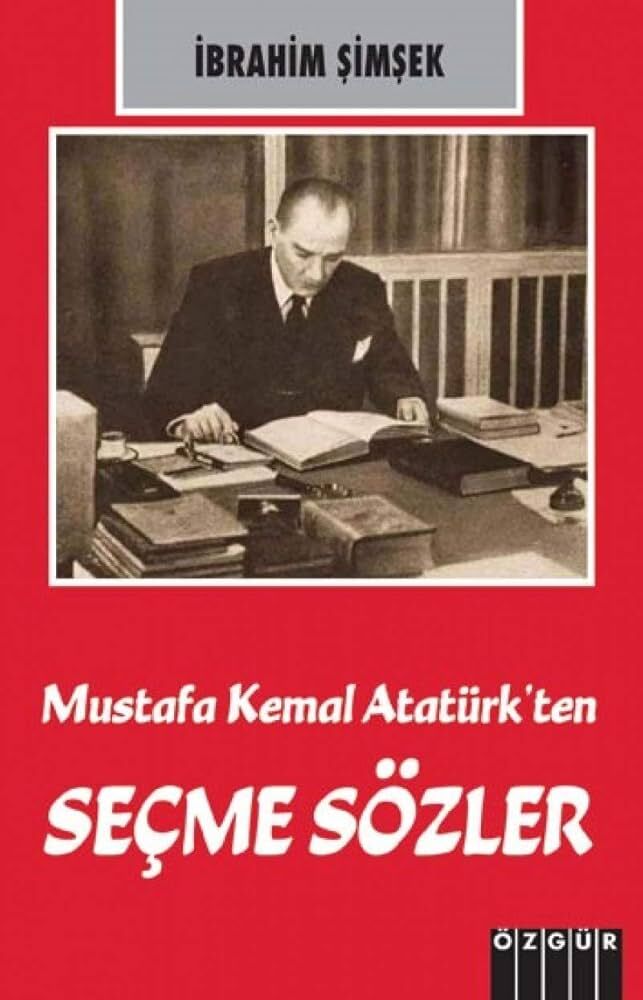 Mustafa Kemal Atatürkten Seçme Sözler İbrahim Şimşek Özgür Yayınları