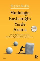 BEYHAN BUDAK MUTLULUĞU KAYBETTİĞİN YERDE ARAMA