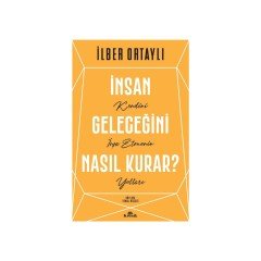 İLBER ORTAYLI İNSAN GELECEĞİNİ NASIL KURAR
