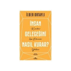 İLBER ORTAYLI İNSAN GELECEĞİNİ NASIL KURAR