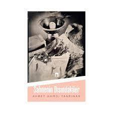 AHMET HAMDİ TANPINAR SAHNENİN DIŞINDAKİLER